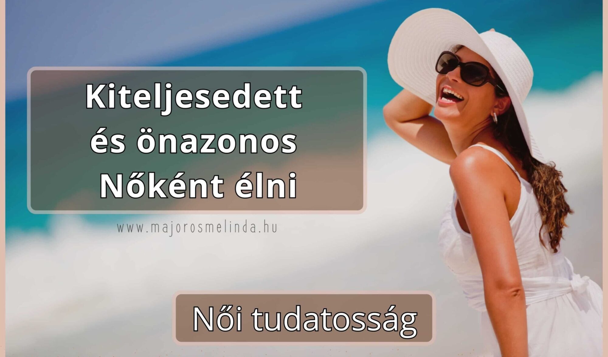 Kiteljesedett és Önazonos Nőként élni